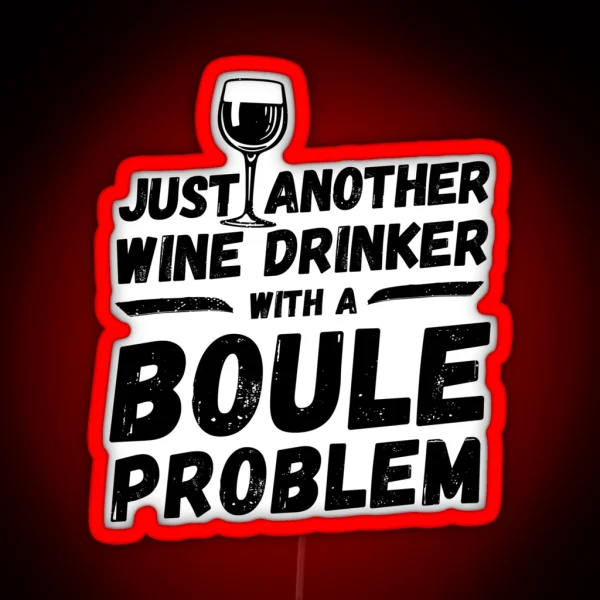 Just Another Wine Drinker With A Boule Problem Wine RGB Neon Sign