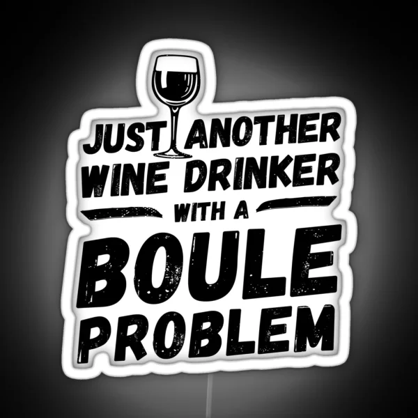Just Another Wine Drinker With A Boule Problem Wine RGB Neon Sign