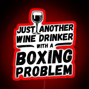 Just Another Wine Drinker With A Boxing Problem Wine Drinker Boxing RGB Neon Sign