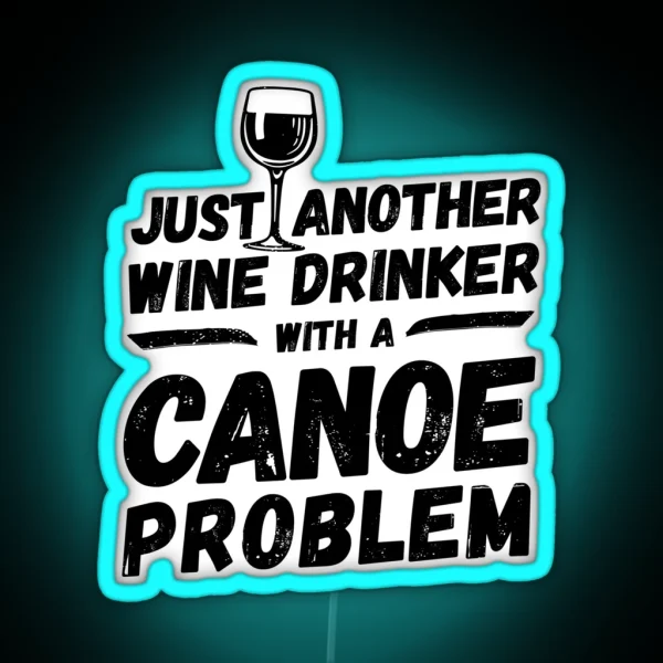 Just Another Wine Drinker With A Canoe Problem Wine RGB Neon Sign