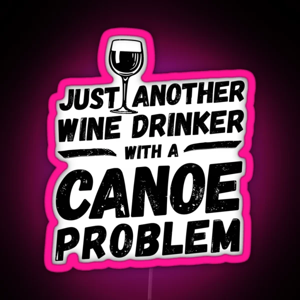 Just Another Wine Drinker With A Canoe Problem Wine RGB Neon Sign