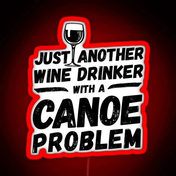 Just Another Wine Drinker With A Canoe Problem Wine RGB Neon Sign
