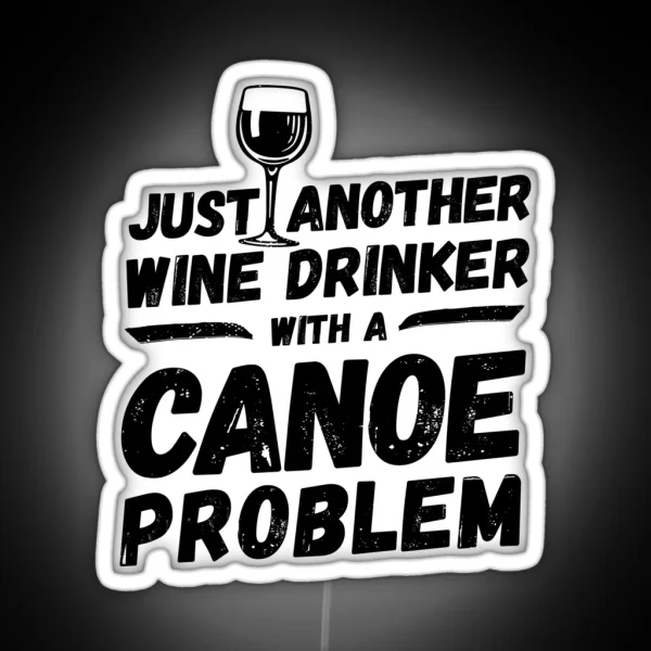 Just Another Wine Drinker With A Canoe Problem Wine RGB Neon Sign