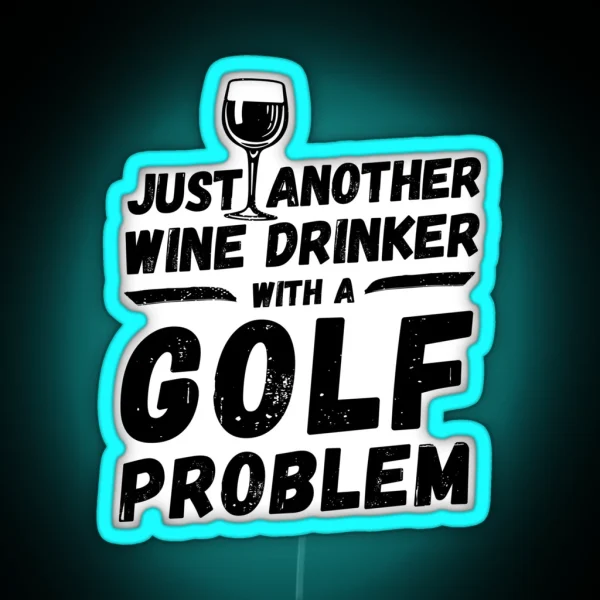 Just Another Wine Drinker With A Golf Problem Wine Drinker Golf RGB Neon Sign