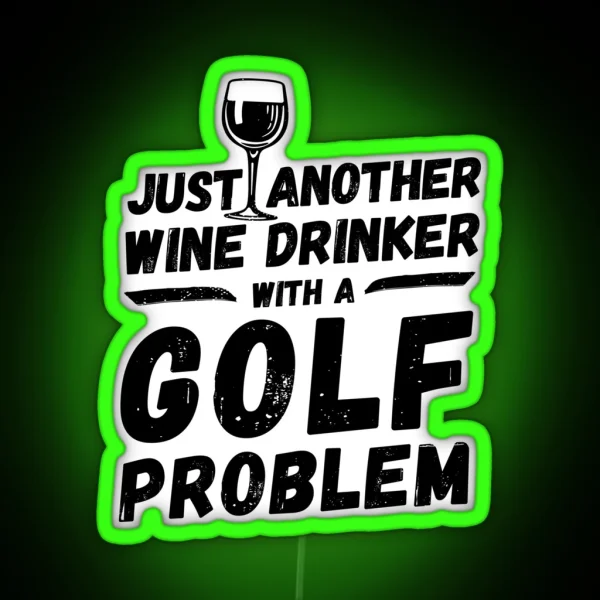 Just Another Wine Drinker With A Golf Problem Wine Drinker Golf RGB Neon Sign