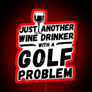 Just Another Wine Drinker With A Golf Problem Wine Drinker Golf RGB Neon Sign