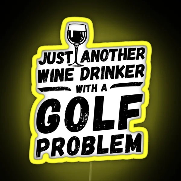 Just Another Wine Drinker With A Golf Problem Wine Drinker Golf RGB Neon Sign