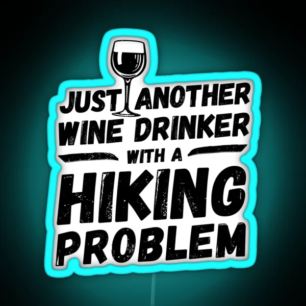 Just Another Wine Drinker With A Hiking Problem Wine RGB Neon Sign