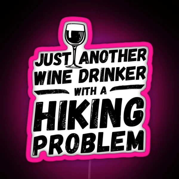 Just Another Wine Drinker With A Hiking Problem Wine RGB Neon Sign
