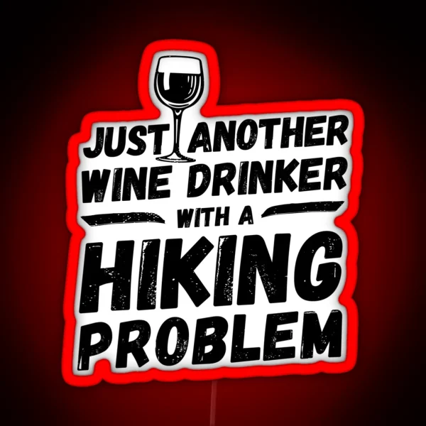 Just Another Wine Drinker With A Hiking Problem Wine RGB Neon Sign