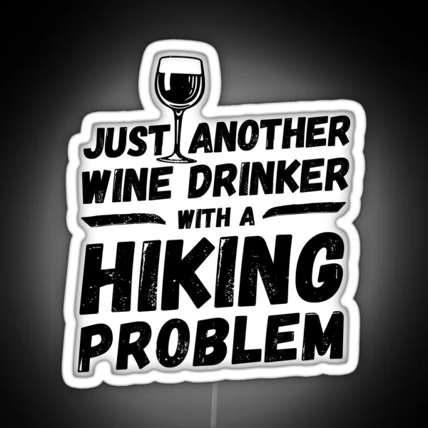 Just Another Wine Drinker With A Hiking Problem Wine RGB Neon Sign