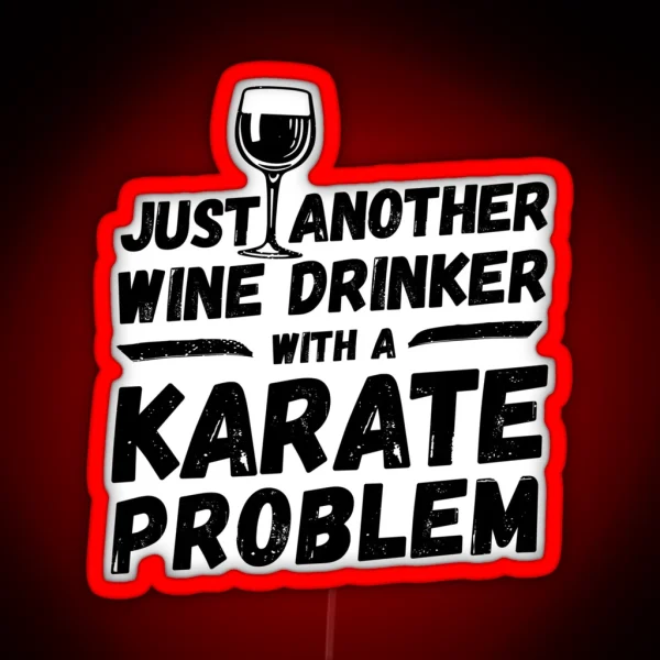 Just Another Wine Drinker With A Karate Problem Wine RGB Neon Sign