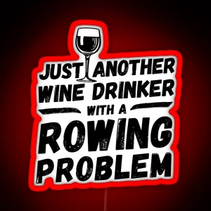 Just Another Wine Drinker With A Rowing Problem Wine Drinker Rowing RGB Neon Sign