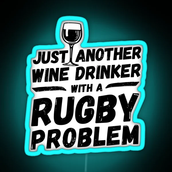 Just Another Wine Drinker With A Rugby Problem Wine RGB Neon Sign