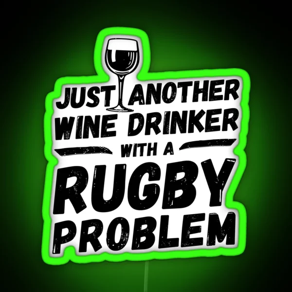 Just Another Wine Drinker With A Rugby Problem Wine RGB Neon Sign
