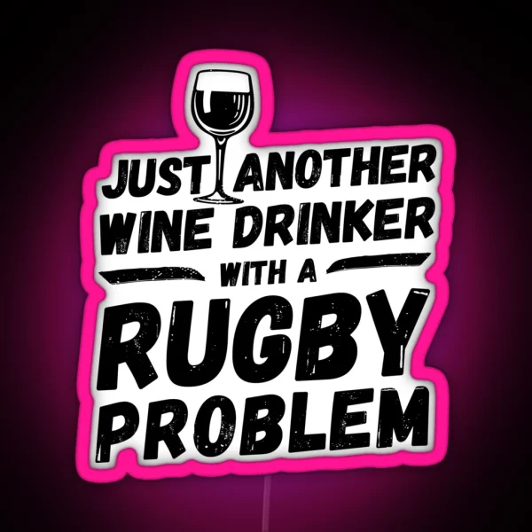 Just Another Wine Drinker With A Rugby Problem Wine RGB Neon Sign