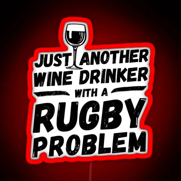 Just Another Wine Drinker With A Rugby Problem Wine RGB Neon Sign
