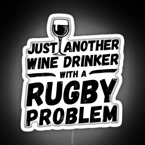 Just Another Wine Drinker With A Rugby Problem Wine RGB Neon Sign