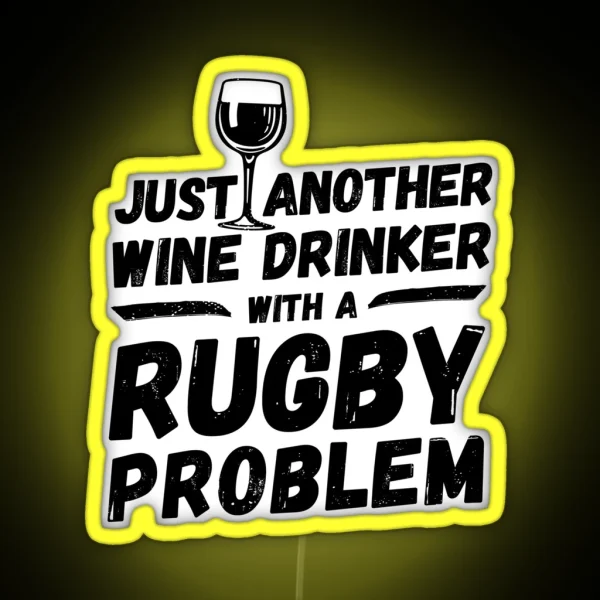 Just Another Wine Drinker With A Rugby Problem Wine RGB Neon Sign