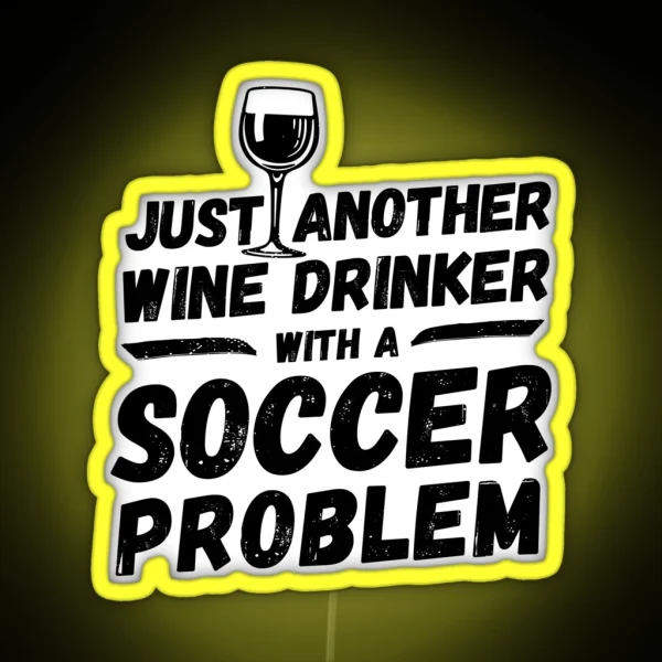 Just Another Wine Drinker With A Soccer Problem Wine Drinker Soccer RGB Neon Sign