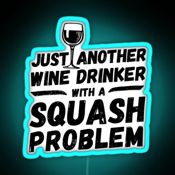Just Another Wine Drinker With A Squash Problem Wine RGB Neon Sign