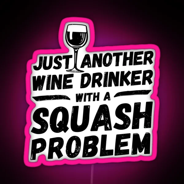Just Another Wine Drinker With A Squash Problem Wine RGB Neon Sign