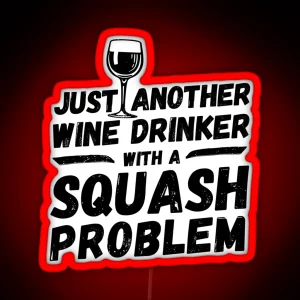 Just Another Wine Drinker With A Squash Problem Wine Drinker Squash RGB Neon Sign