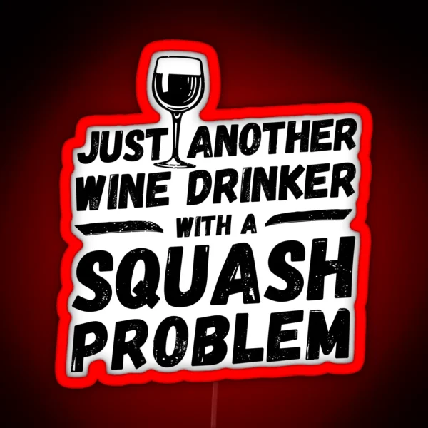 Just Another Wine Drinker With A Squash Problem Wine RGB Neon Sign