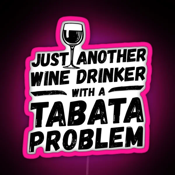 Just Another Wine Drinker With A Tabata Problem Wine RGB Neon Sign