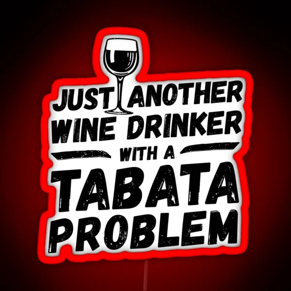 Just Another Wine Drinker With A Tabata Problem Wine RGB Neon Sign