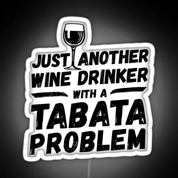 Just Another Wine Drinker With A Tabata Problem Wine RGB Neon Sign