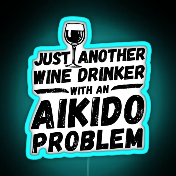 Just Another Wine Drinker With An Aikido Problem Wine RGB Neon Sign