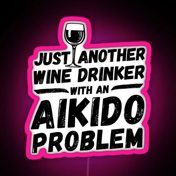Just Another Wine Drinker With An Aikido Problem Wine RGB Neon Sign