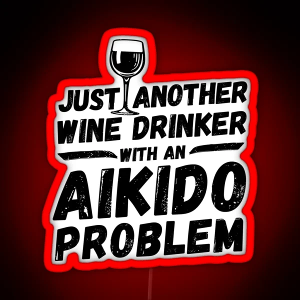 Just Another Wine Drinker With An Aikido Problem Wine RGB Neon Sign
