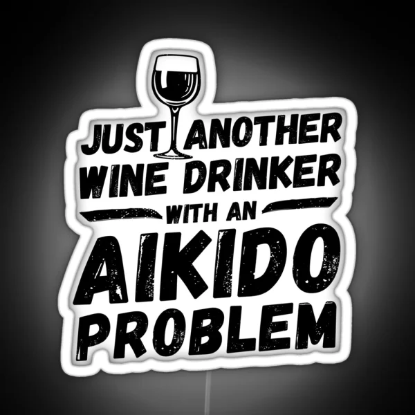 Just Another Wine Drinker With An Aikido Problem Wine RGB Neon Sign