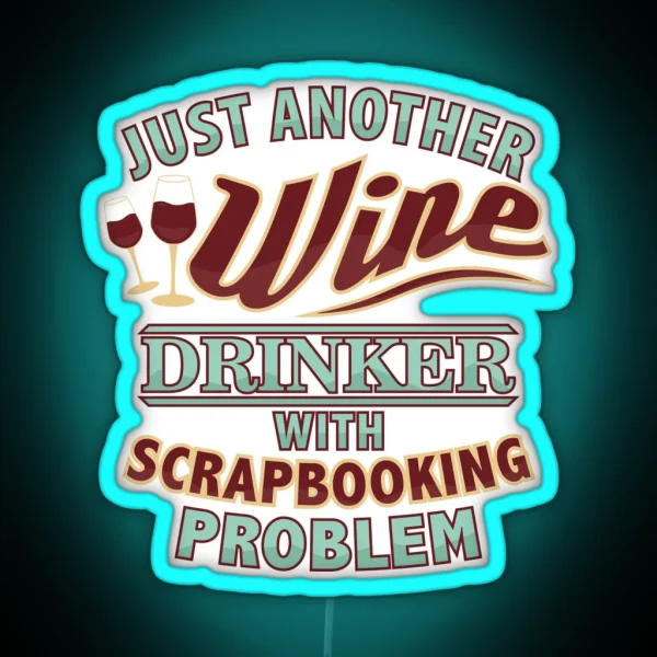 Just Another Wine Drinker With Scrapbooking Problem RGB Neon Sign
