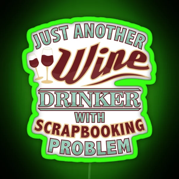 Just Another Wine Drinker With Scrapbooking Problem RGB Neon Sign