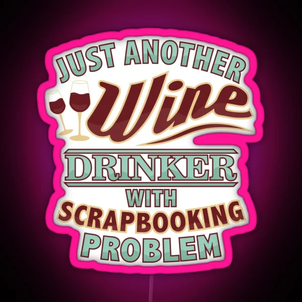Just Another Wine Drinker With Scrapbooking Problem RGB Neon Sign