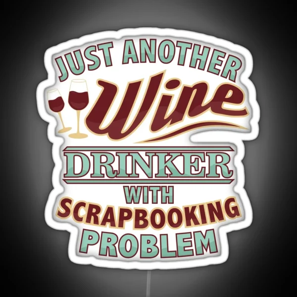 Just Another Wine Drinker With Scrapbooking Problem RGB Neon Sign