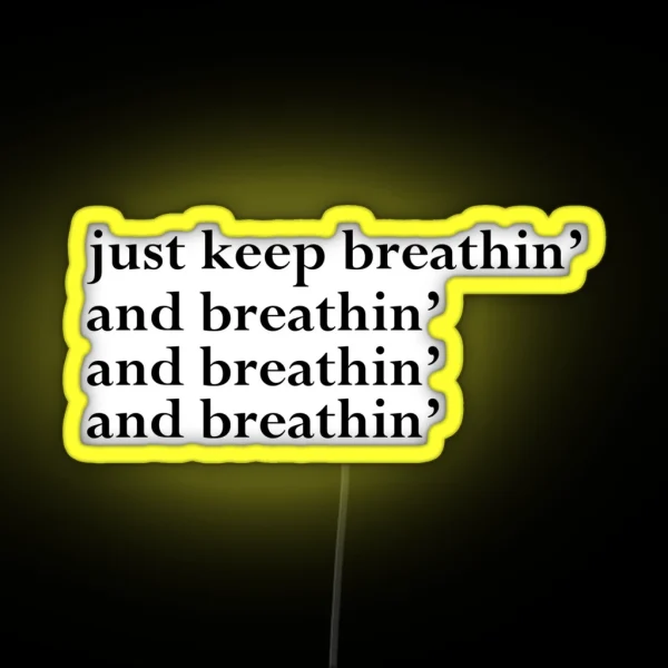 Just Keep Breathin And Breathin And Breathin And Breathin Light RGB Neon Sign