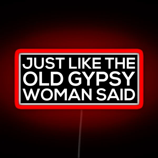 Just Like The Old Gypsy Woman Said RGB Neon Sign