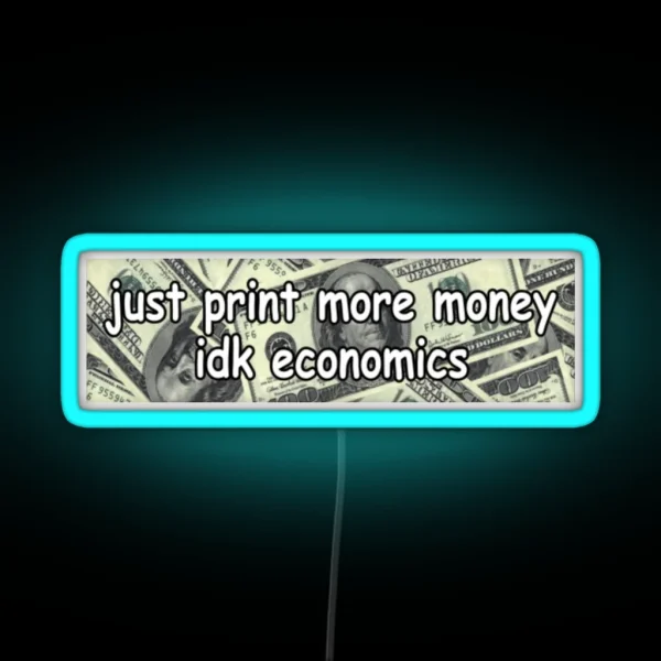 Just Print More Moneyed Economics Led Funny RGB Neon Sign