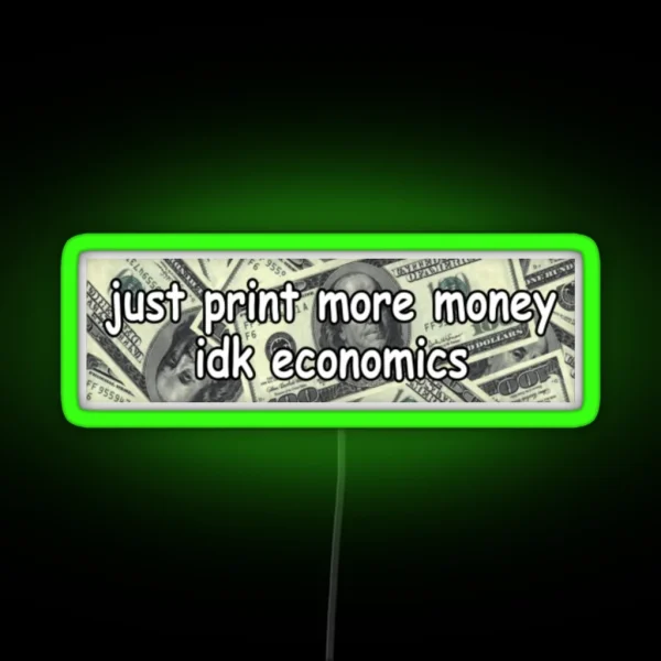 Just Print More Moneyed Economics Led Funny RGB Neon Sign