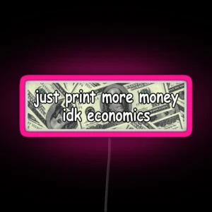 Just Print More Moneyed Economics Led Funny RGB Neon Sign