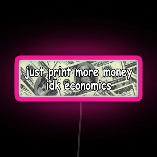 Just Print More Moneyed Economics Led Funny RGB Neon Sign