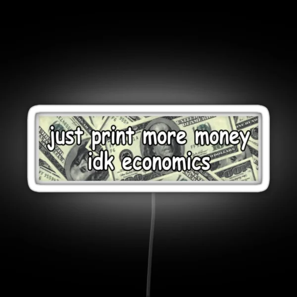 Just Print More Moneyed Economics Led Funny RGB Neon Sign