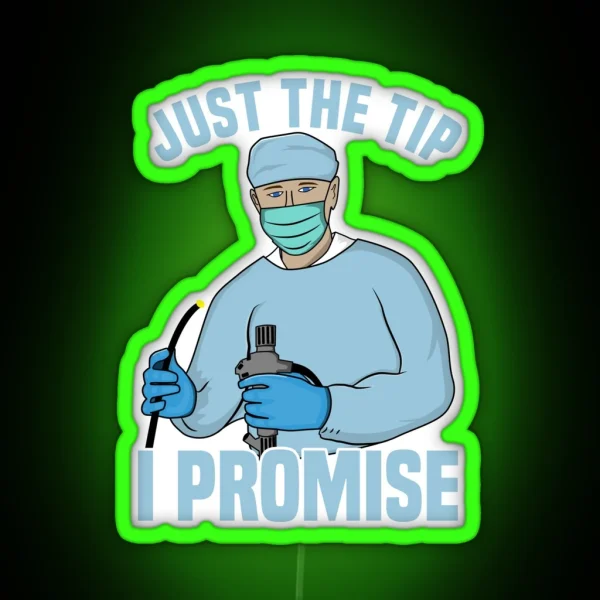 Just The Tip I Promise Endoscopy Colonoscopy Humor RGB Neon Sign