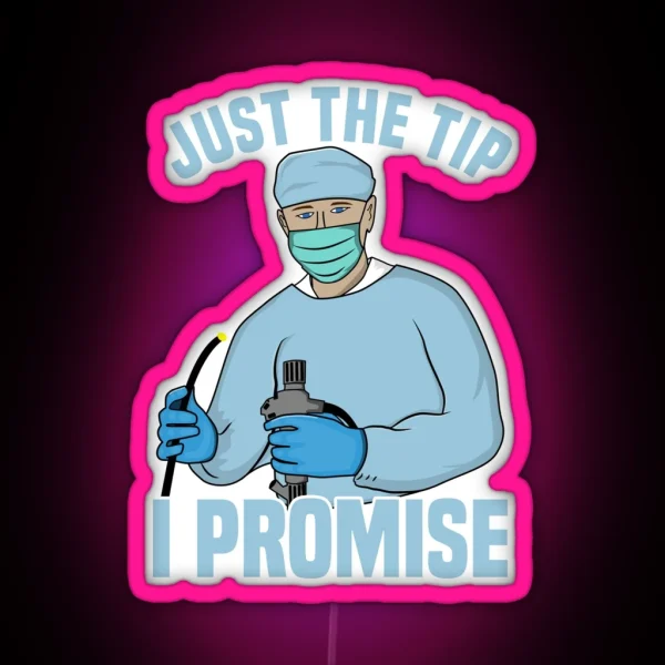 Just The Tip I Promise Endoscopy Colonoscopy Humor RGB Neon Sign