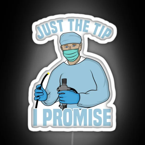 Just The Tip I Promise Endoscopy Colonoscopy Humor RGB Neon Sign