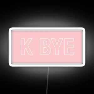 K BYE RGB Neon Sign